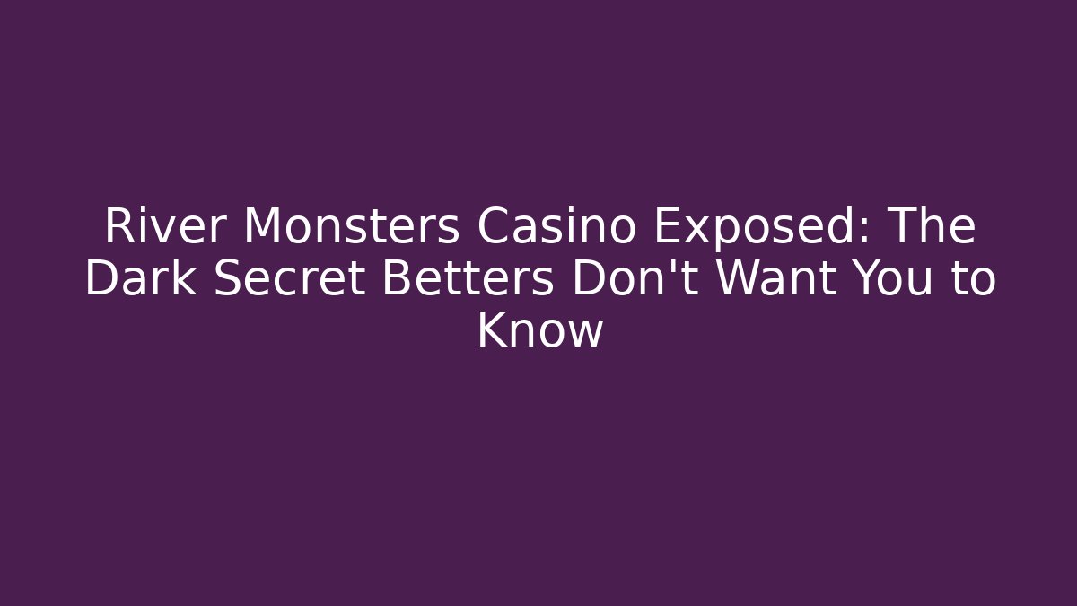 River Monsters Casino Exposed: The Dark Secret Betters Don't Want You to Know