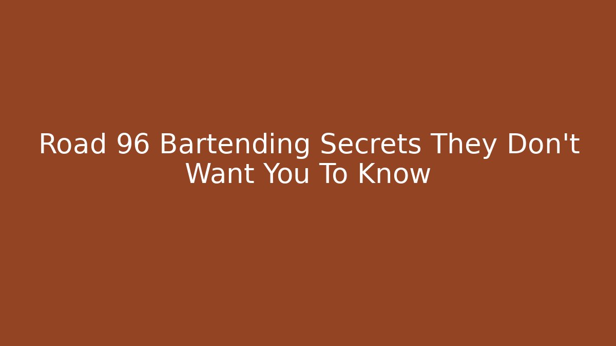 Road 96 Bartending Secrets They Don’t Want You To Know