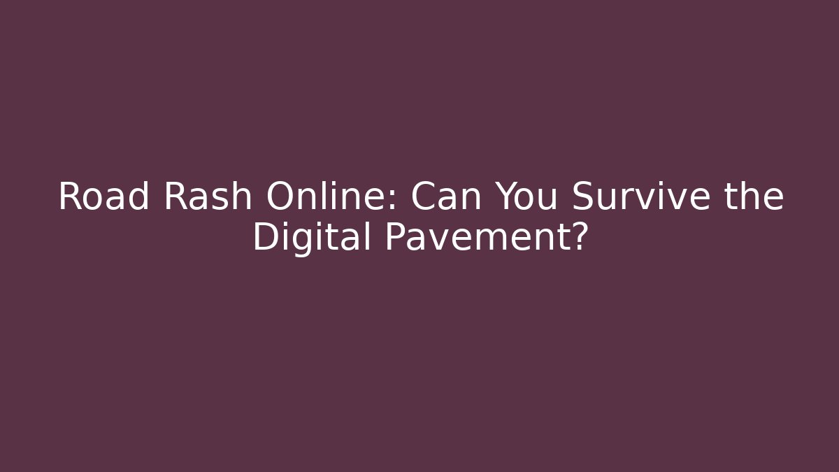 Road Rash Online: Can You Survive the Digital Pavement?