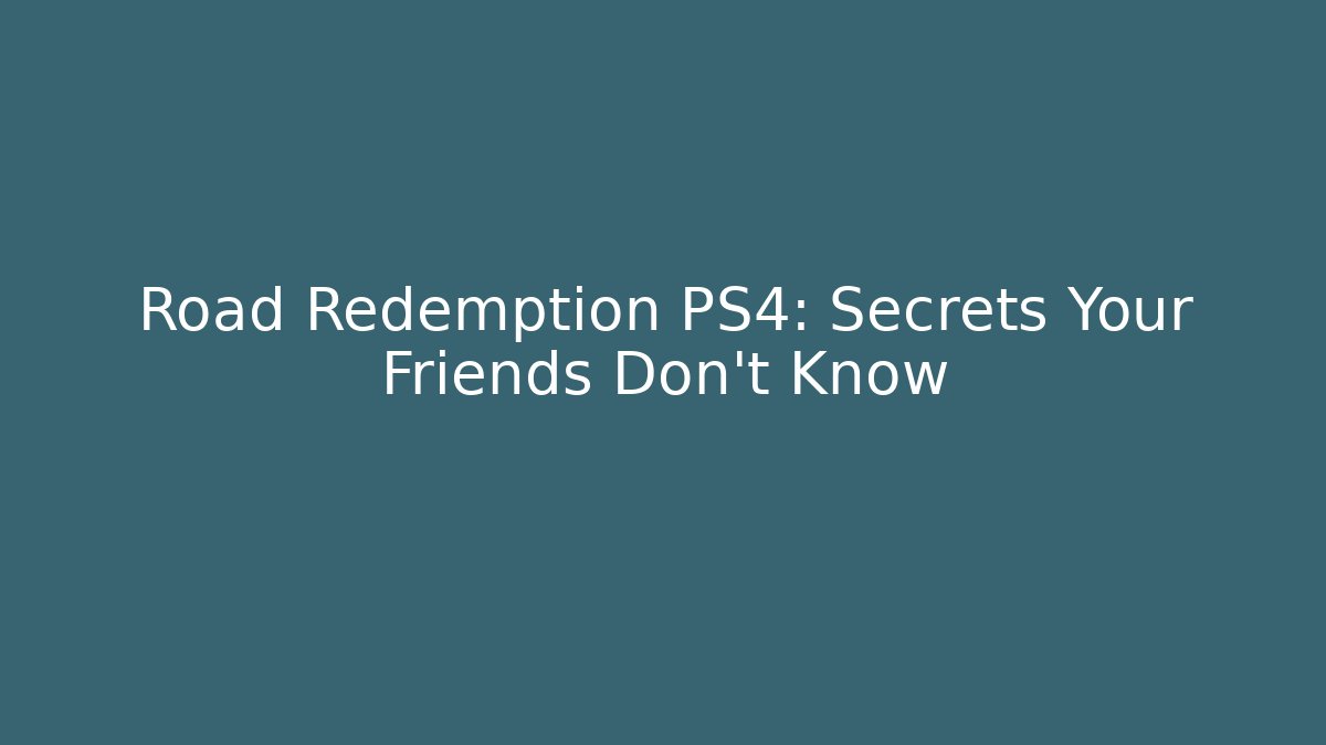 Road Redemption PS4: Secrets Your Friends Don't Know - Create More Assets