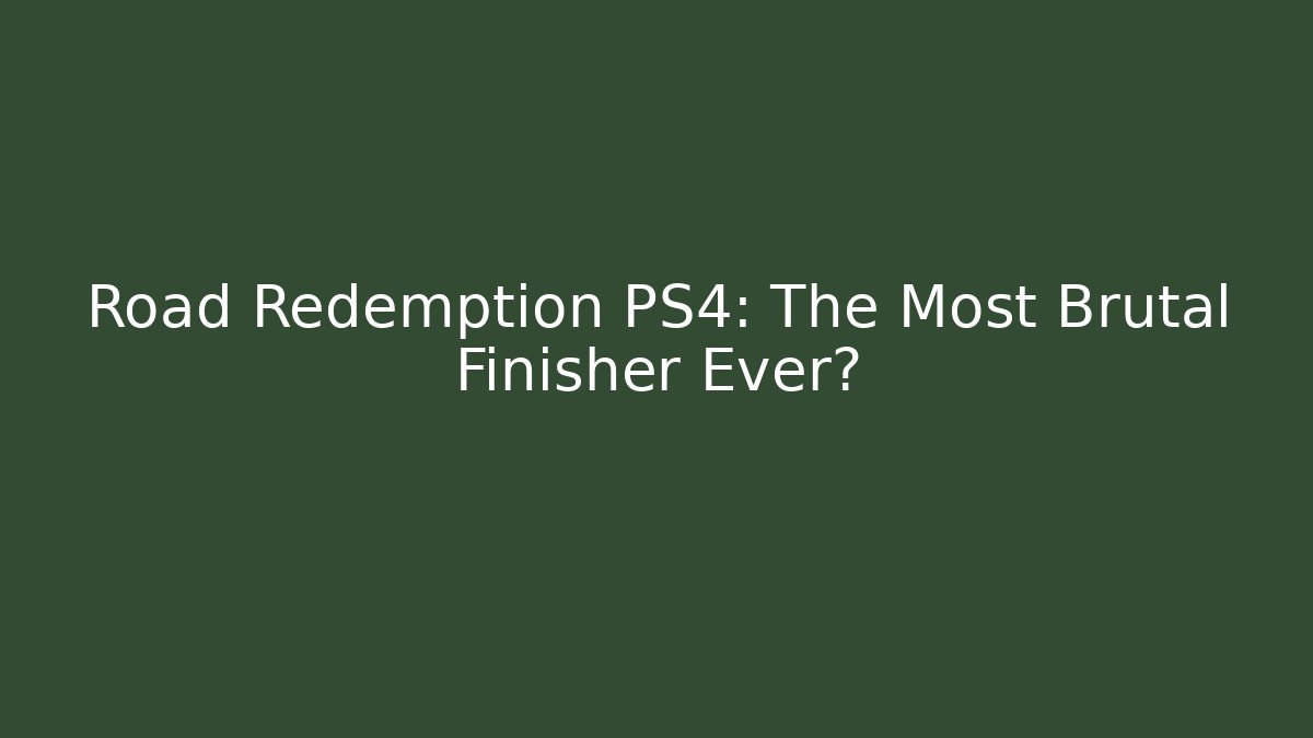 Road Redemption PS4: The Most Brutal Finisher Ever? - Create More Assets