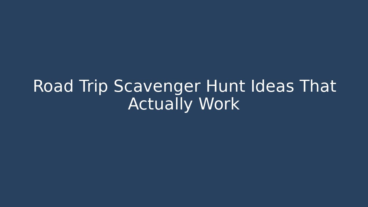 Road Trip Scavenger Hunt Ideas That Actually Work