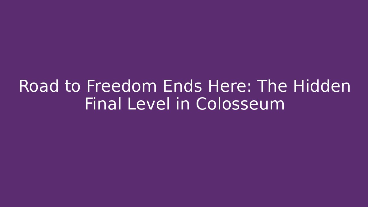 Road to Freedom Ends Here: The Hidden Final Level in Colosseum