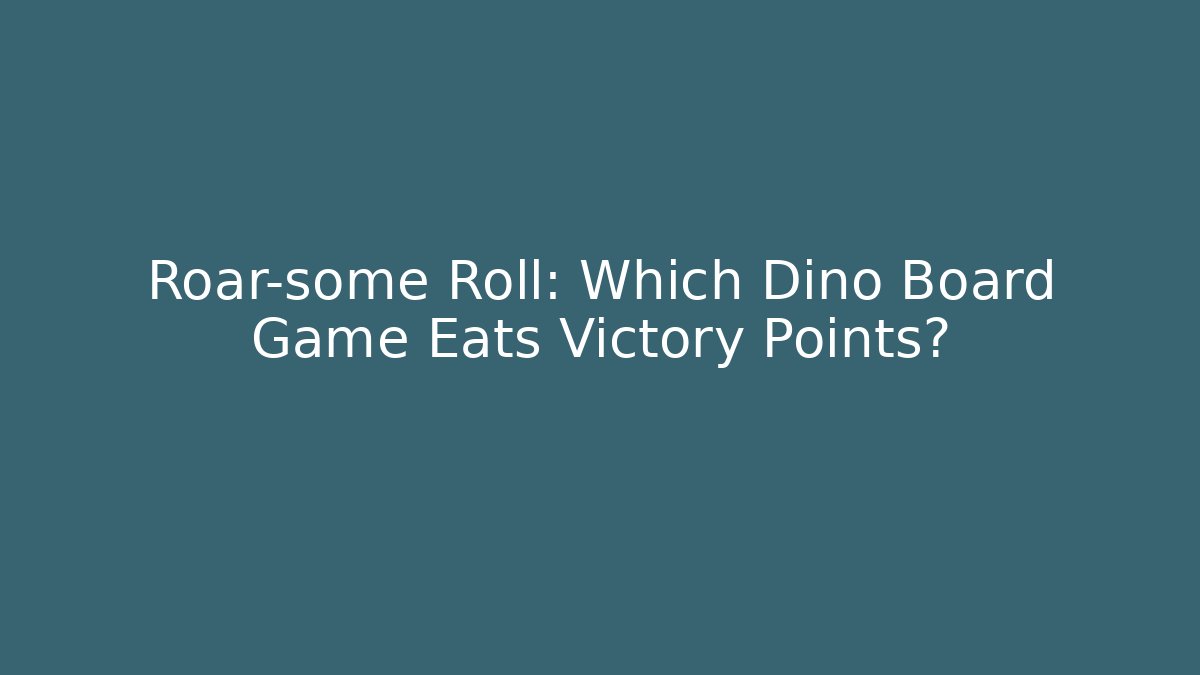 Roar-some Roll: Which Dino Board Game Eats Victory Points?