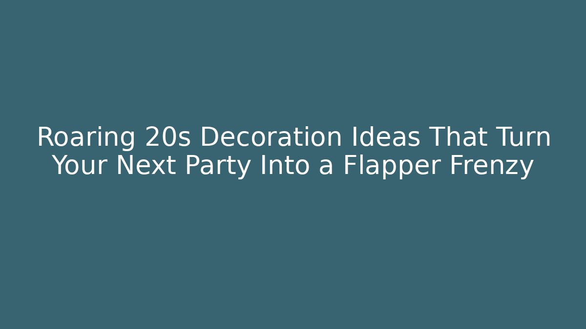 Roaring 20s Decoration Ideas That Turn Your Next Party Into a Flapper Frenzy
