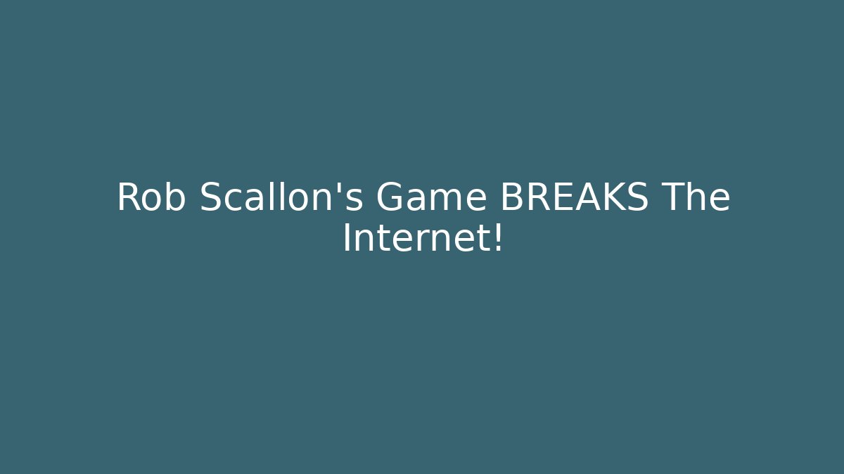Rob Scallon's Game BREAKS The Internet!