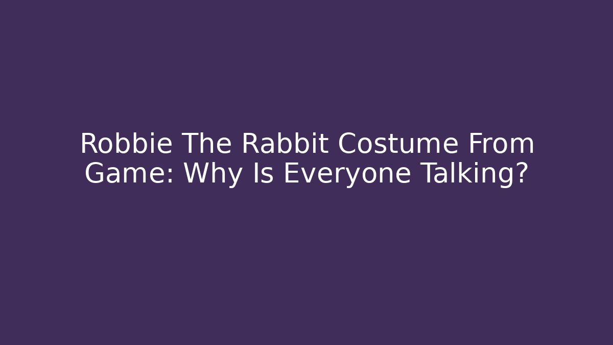 Robbie The Rabbit Costume From Game: Why Is Everyone Talking?
