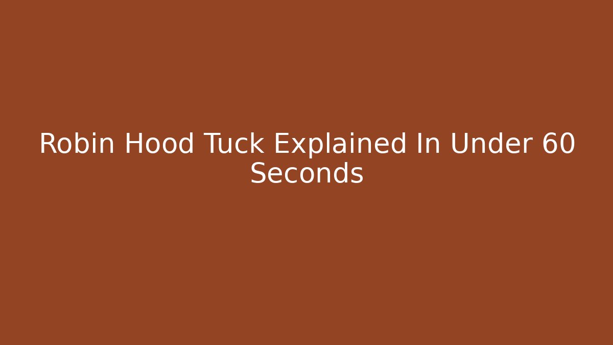 Robin Hood Tuck Explained In Under 60 Seconds