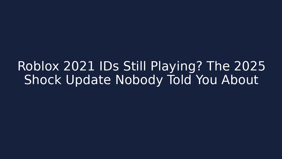Roblox 2021 IDs Still Playing? The 2025 Shock Update Nobody Told You About