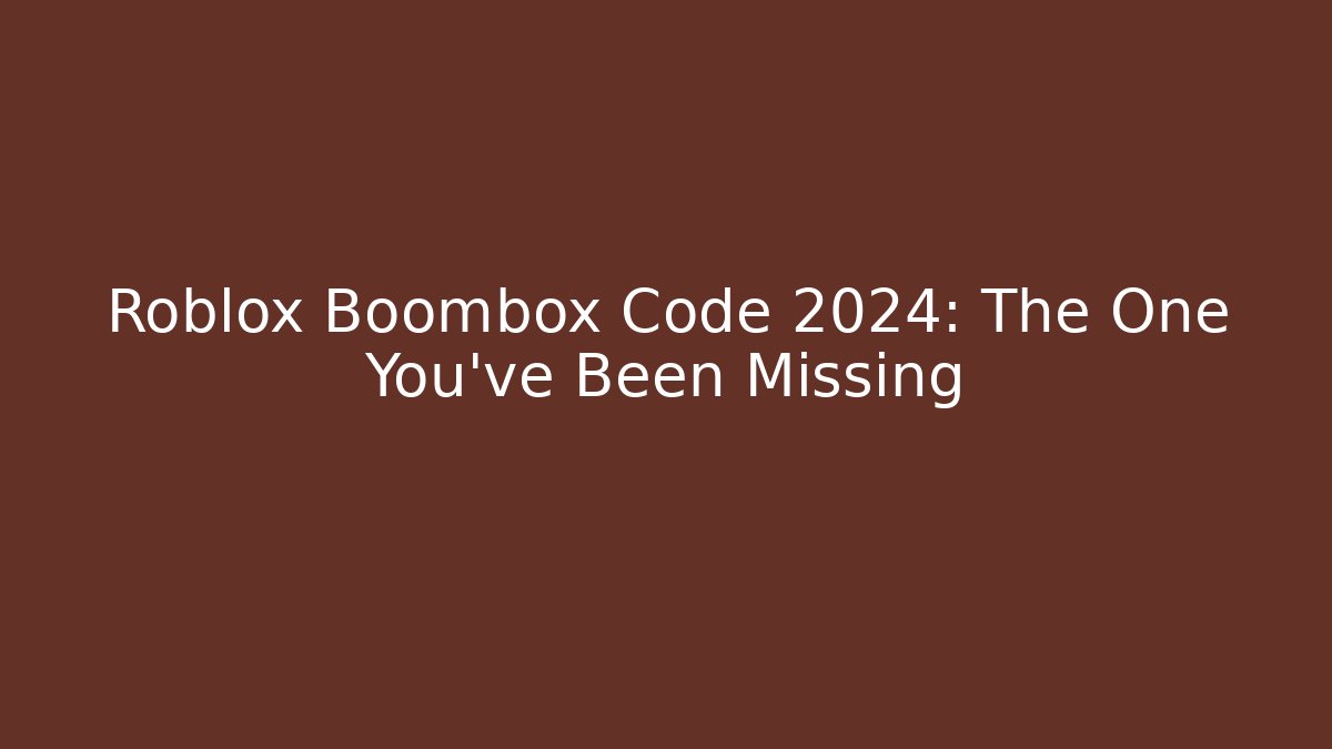 Roblox Boombox Code 2024: The One You've Been Missing