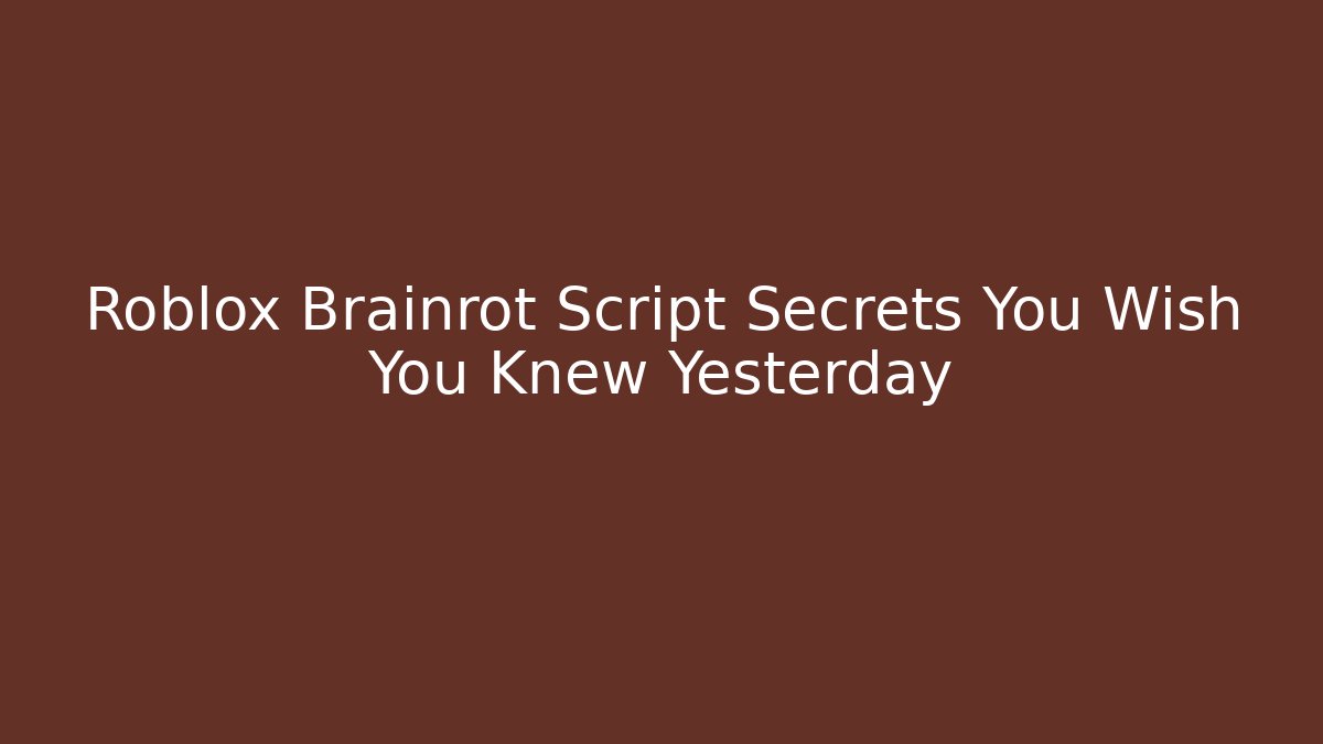 Roblox Brainrot Script Secrets You Wish You Knew Yesterday