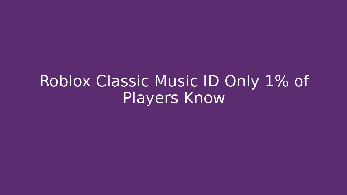 Roblox Classic Music ID Only 1% of Players Know
