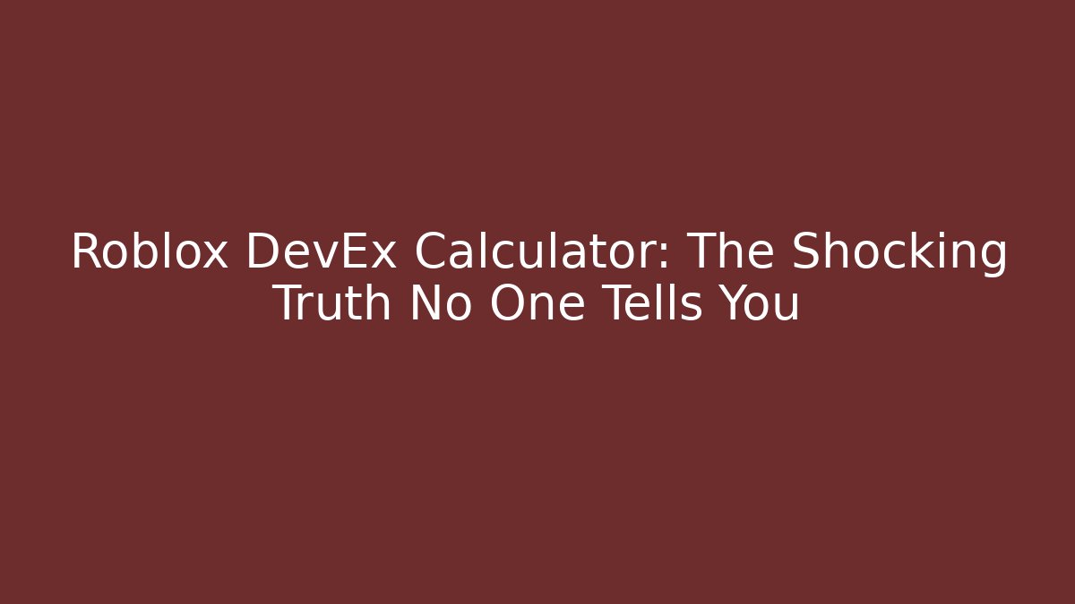 Roblox DevEx Calculator: The Shocking Truth No One Tells You