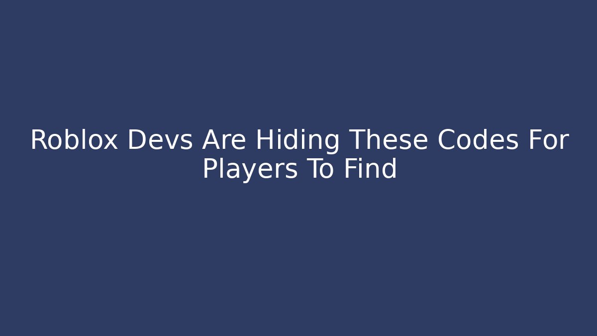 Roblox Devs Are Hiding These Codes For Players To Find - Create More Assets