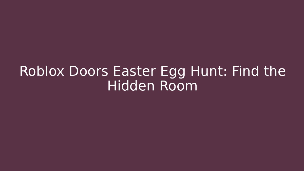 Roblox Doors Easter Egg Hunt: Find the Hidden Room - Create More Assets
