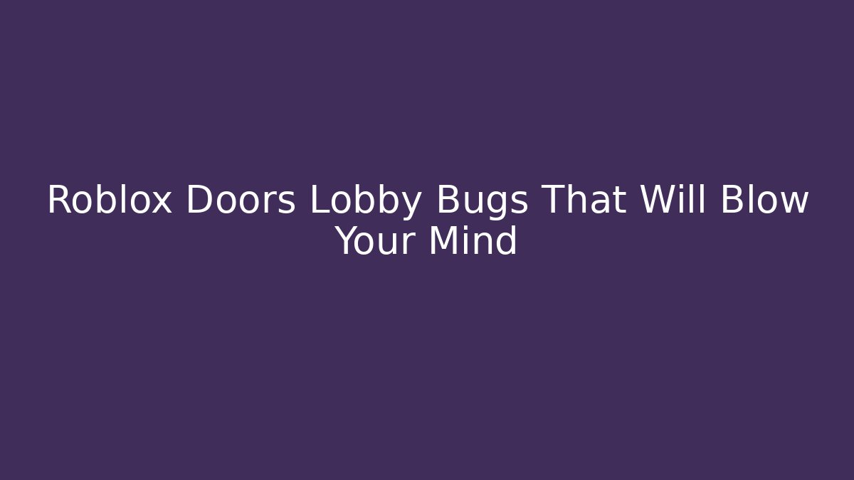 Roblox Doors Lobby Bugs That Will Blow Your Mind