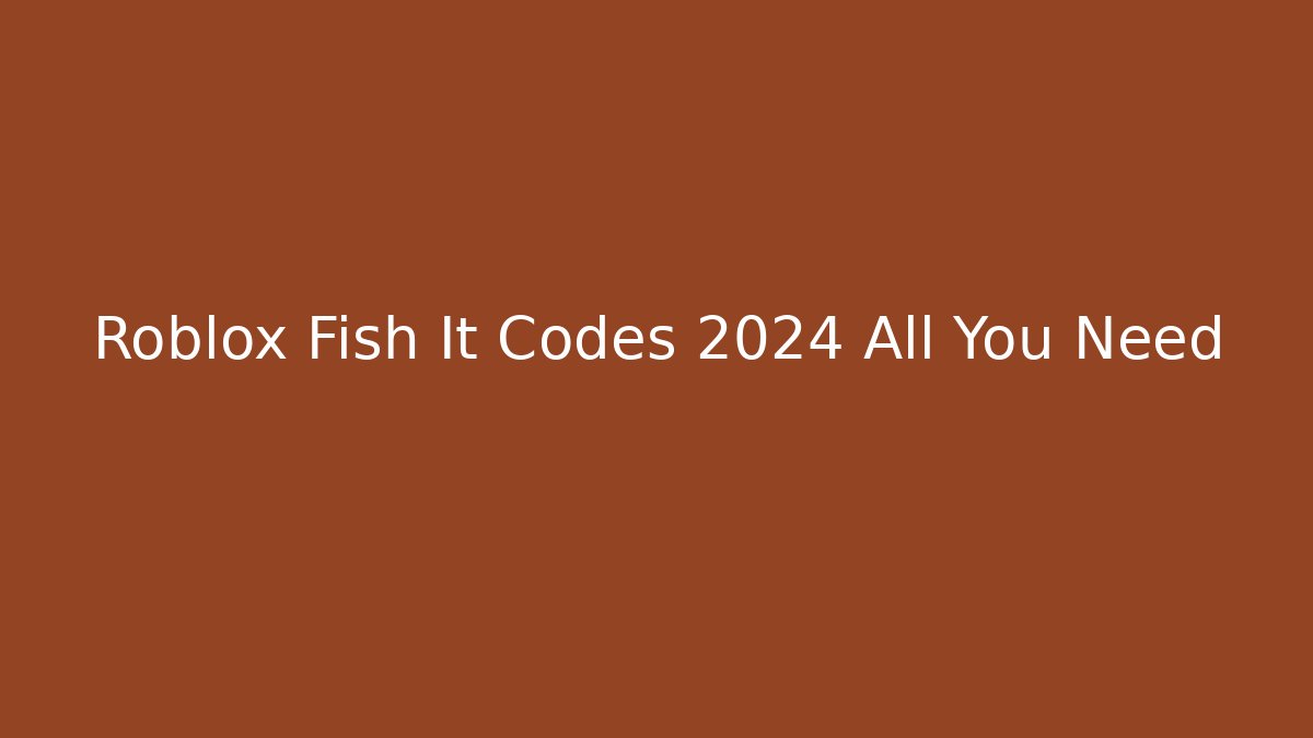 Roblox Fish It Codes 2024 All You Need