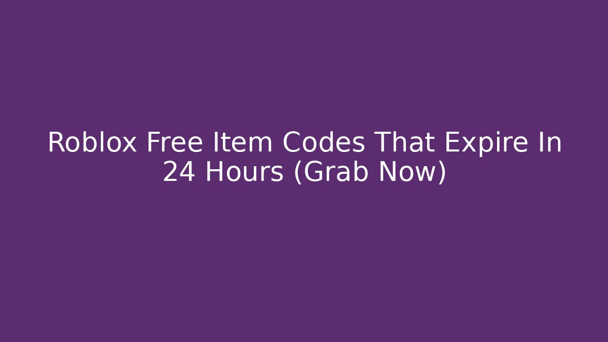 Roblox Free Item Codes That Expire In 24 Hours (Grab Now)
