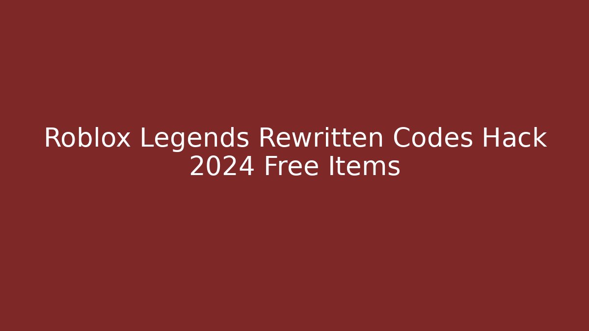 Roblox Legends Rewritten Codes Hack 2024 Free Items - Create More Assets
