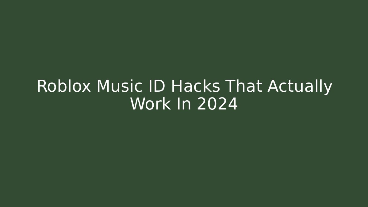 Roblox Music ID Hacks That Actually Work In 2024