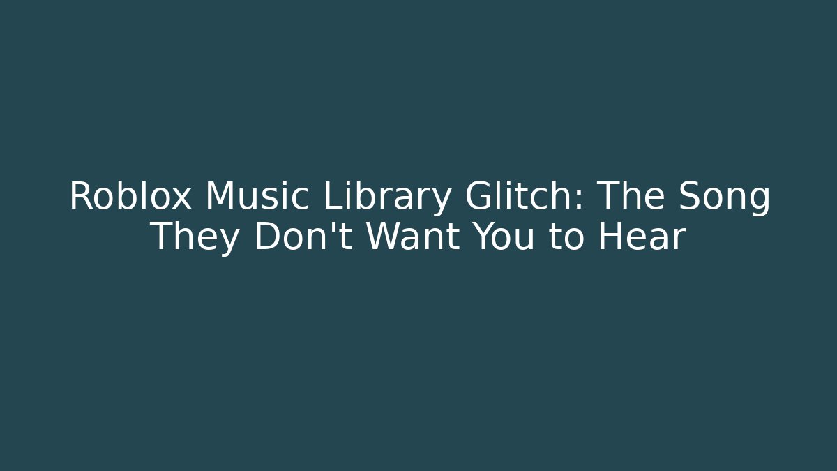 Roblox Music Library Glitch: The Song They Don't Want You to Hear
