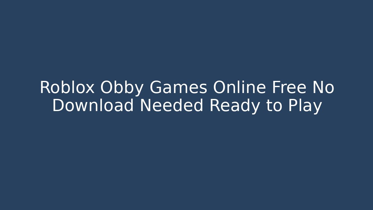 Roblox Obby Games Online Free No Download Needed Ready to Play
