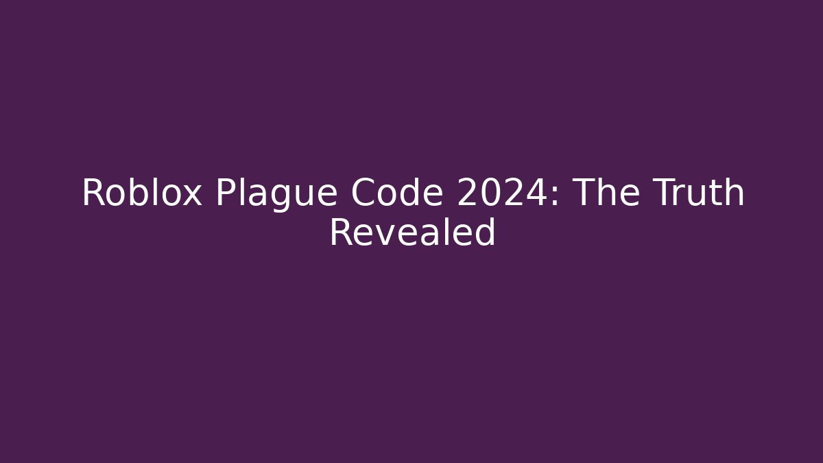 Roblox Plague Code 2024: The Truth Revealed
