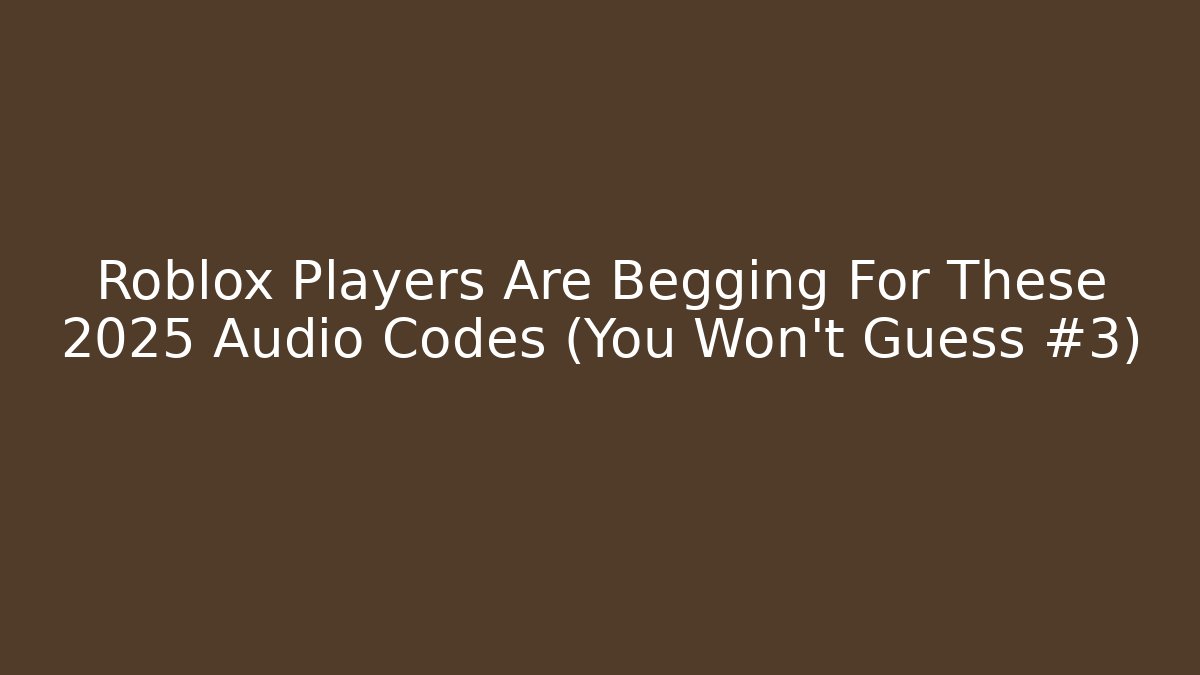 Roblox Players Are Begging For These 2025 Audio Codes (You Won't Guess #3)