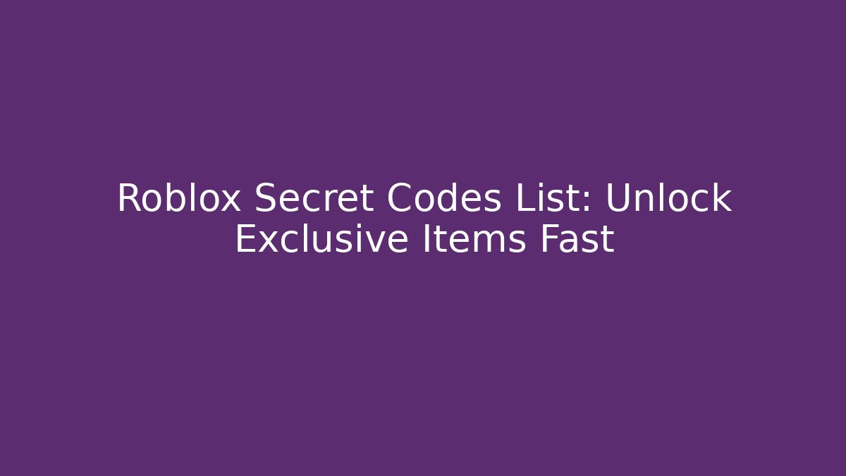 Roblox Secret Codes List: Unlock Exclusive Items Fast