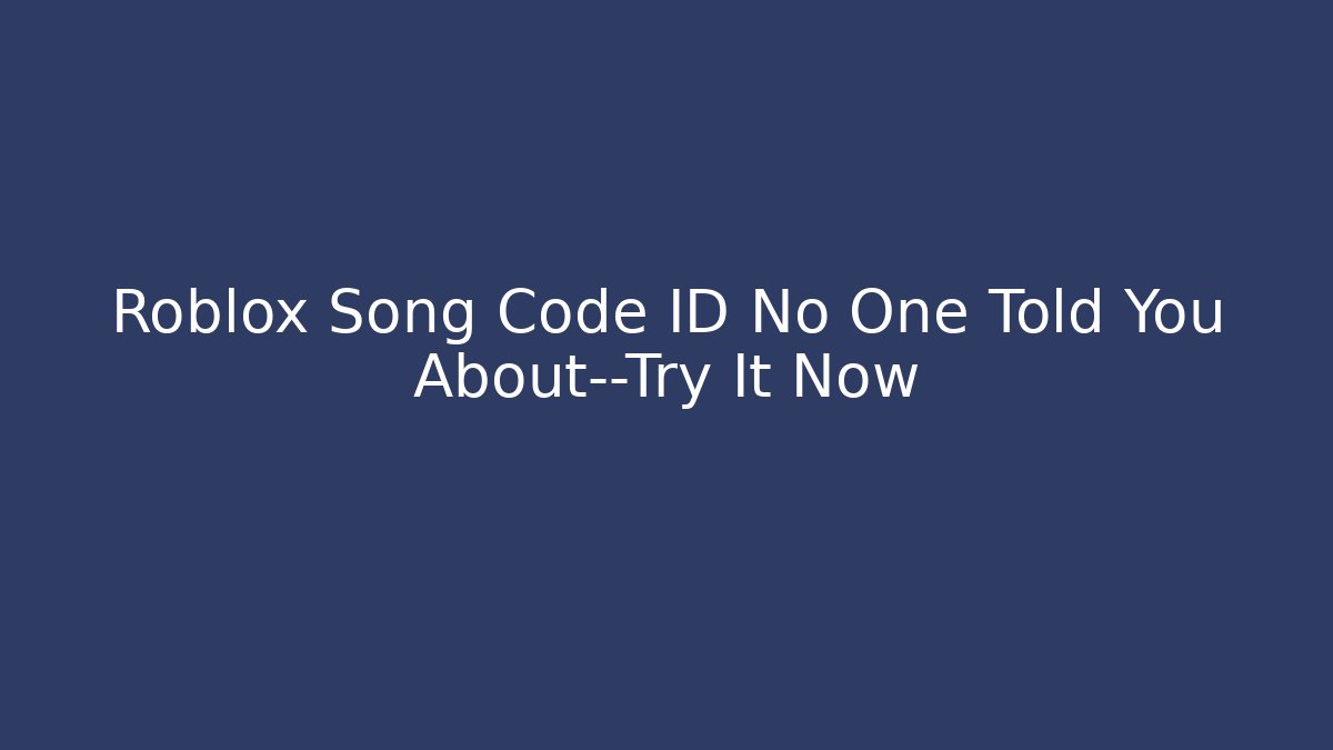 Roblox Song Code ID No One Told You About—Try It Now - Create More Assets