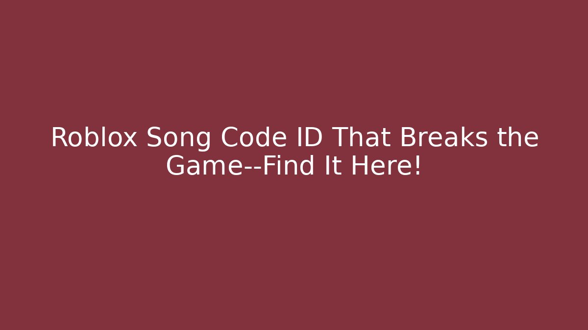 Roblox Song Code ID That Breaks the Game—Find It Here! - Create More Assets