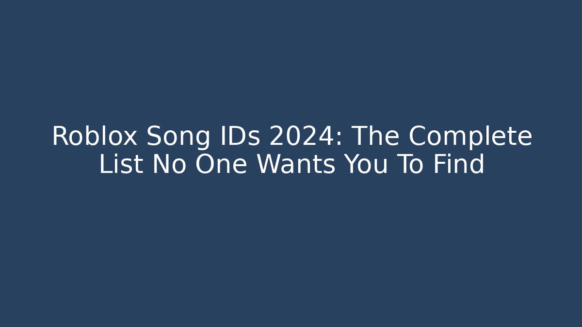 Roblox Song IDs 2024: The Complete List No One Wants You To Find