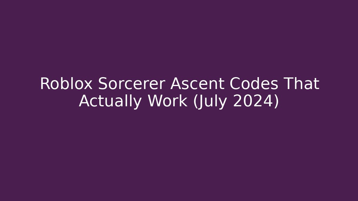 Roblox Sorcerer Ascent Codes That Actually Work (July 2024) - Create More Assets
