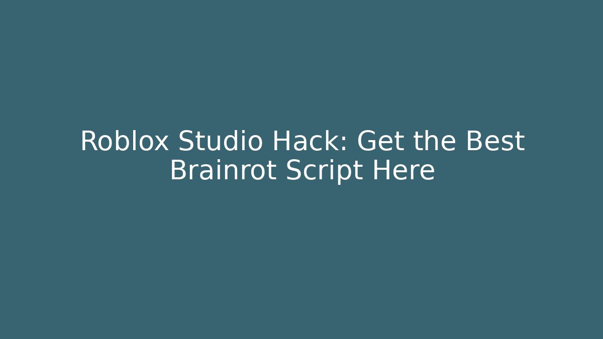 Roblox Studio Hack: Get the Best Brainrot Script Here - Create More Assets