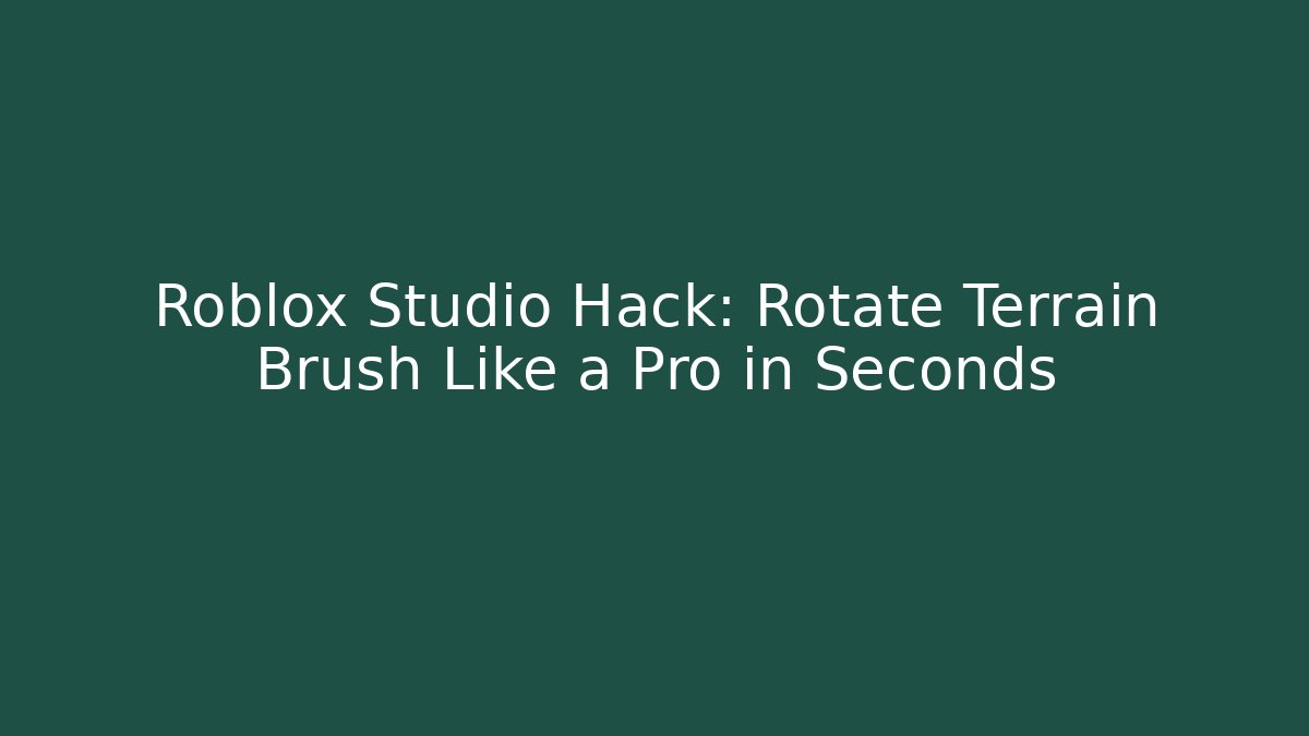 Roblox Studio Hack: Rotate Terrain Brush Like a Pro in Seconds