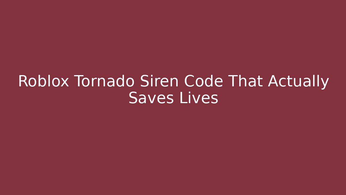 Roblox Tornado Siren Code That Actually Saves Lives