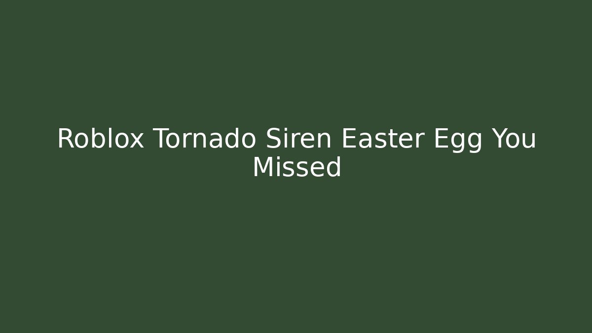 Roblox Tornado Siren Easter Egg You Missed