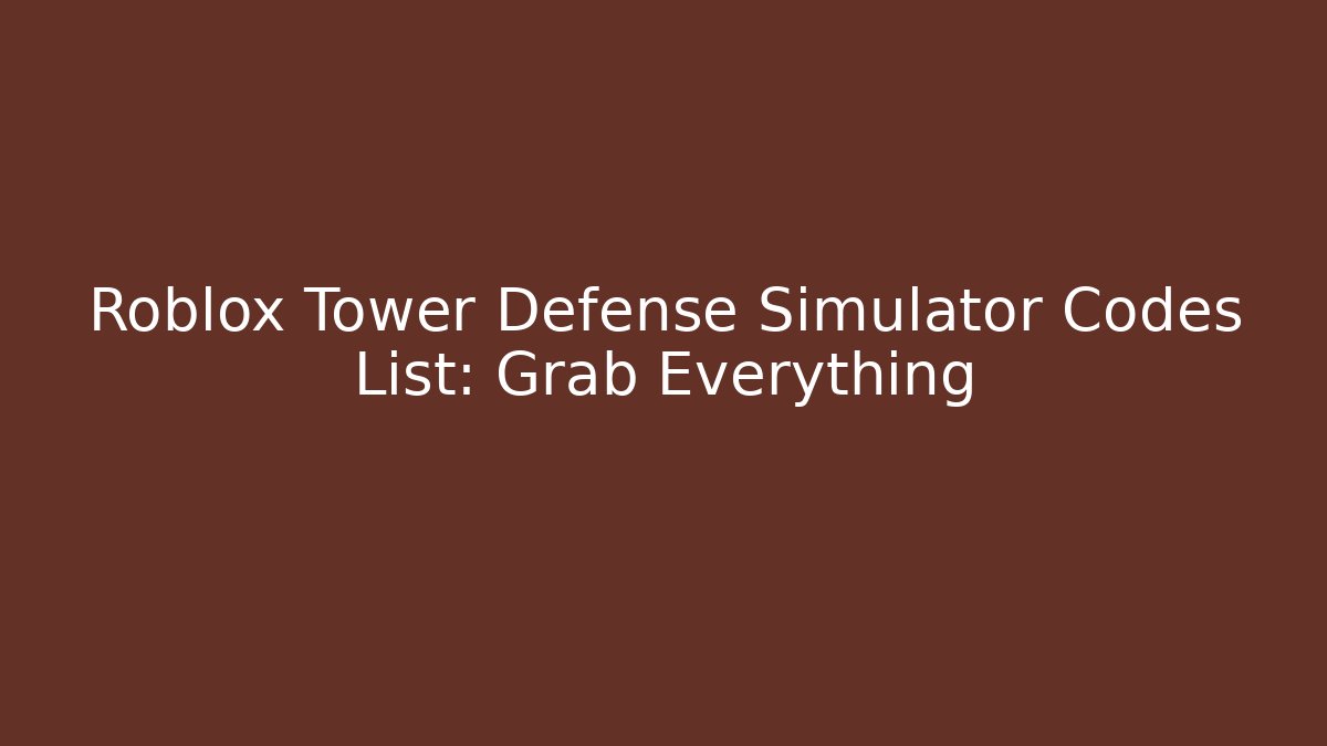 Roblox Tower Defense Simulator Codes List: Grab Everything