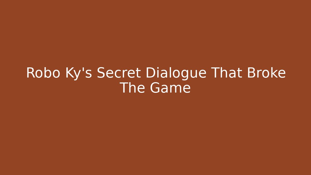 Robo Ky's Secret Dialogue That Broke The Game