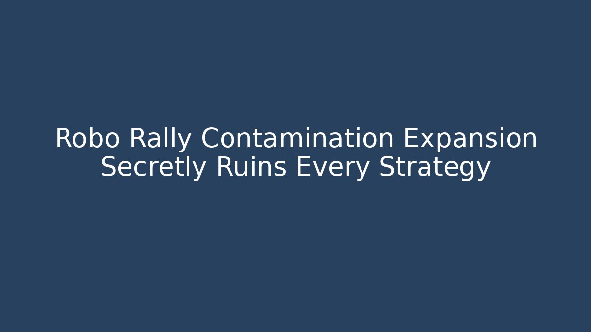 Robo Rally Contamination Expansion Secretly Ruins Every Strategy