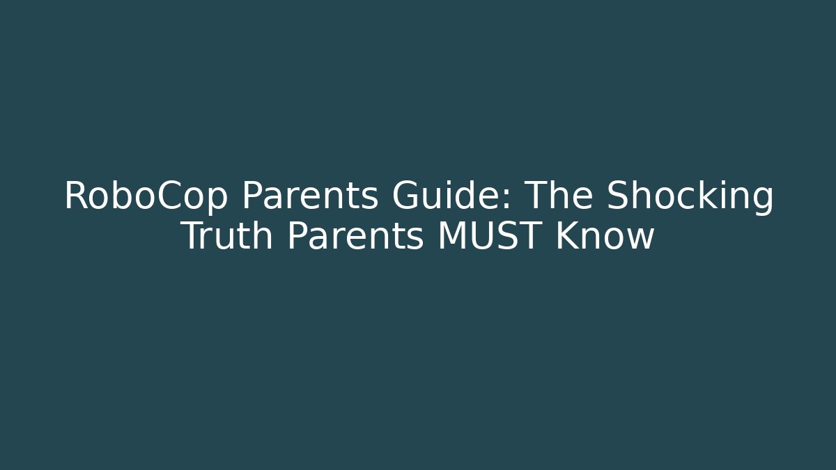 RoboCop Parents Guide: The Shocking Truth Parents MUST Know - Create More Assets