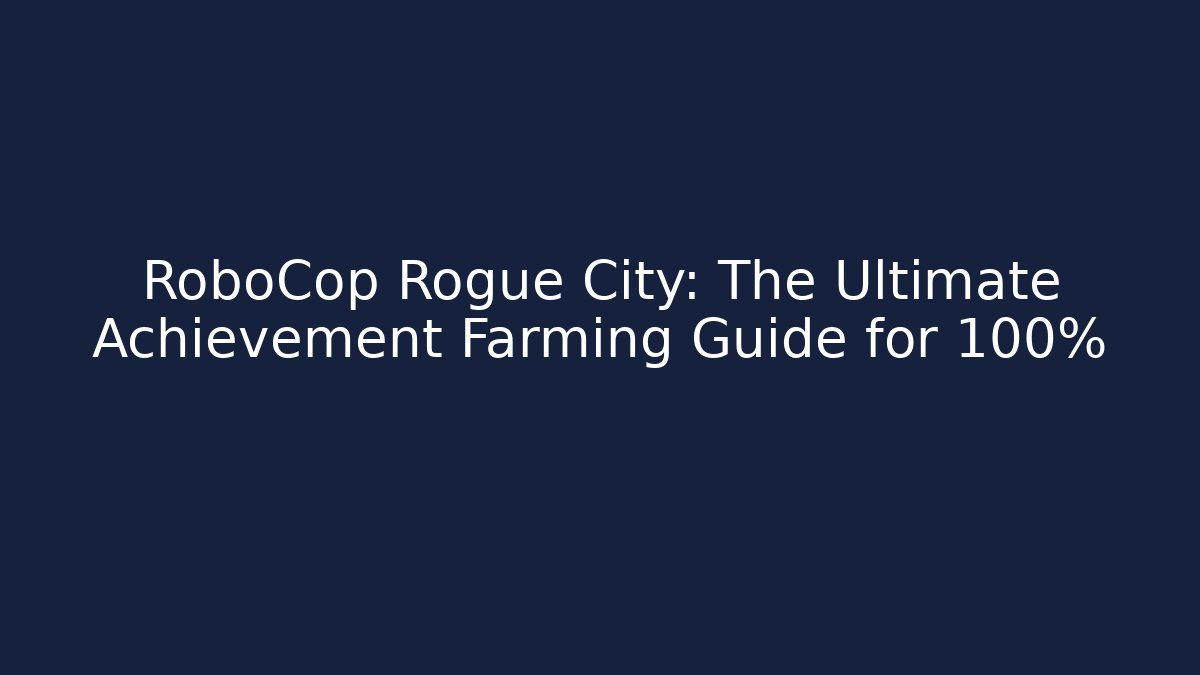RoboCop Rogue City: The Ultimate Achievement Farming Guide for 100% - Create More Assets