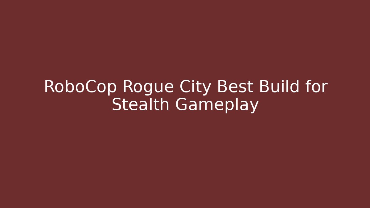 RoboCop Rogue City Best Build for Stealth Gameplay