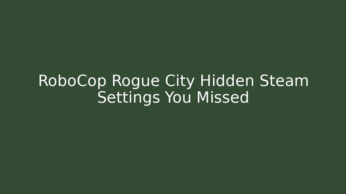 RoboCop Rogue City Hidden Steam Settings You Missed