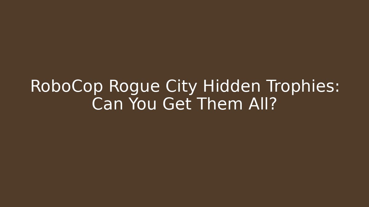 RoboCop Rogue City Hidden Trophies: Can You Get Them All?