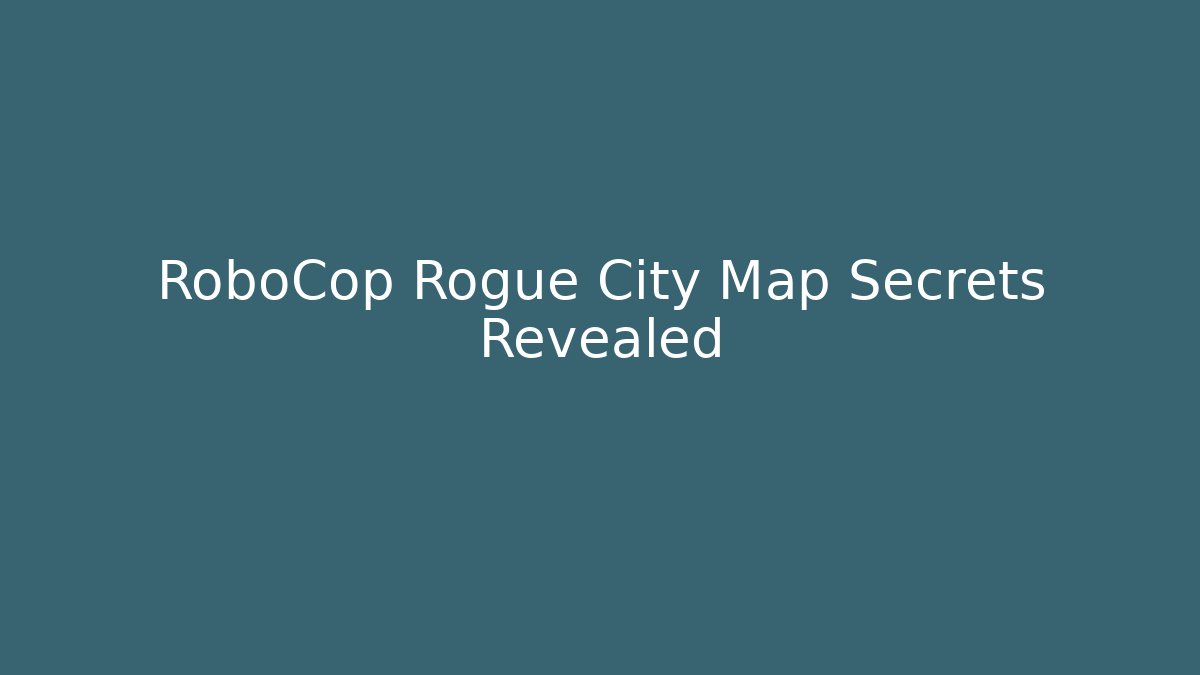 RoboCop Rogue City Map Secrets Revealed - Create More Assets