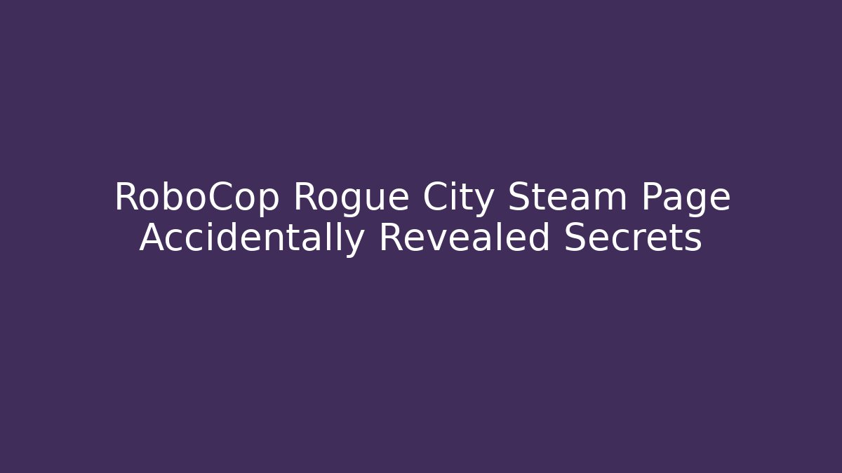 RoboCop Rogue City Steam Page Accidentally Revealed Secrets