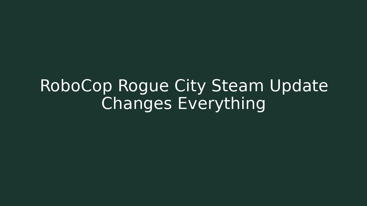 RoboCop Rogue City Steam Update Changes Everything - Create More Assets