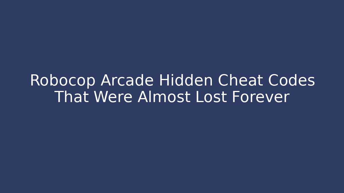 Robocop Arcade Hidden Cheat Codes That Were Almost Lost Forever