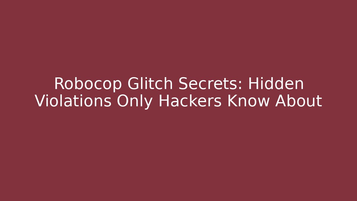 Robocop Glitch Secrets: Hidden Violations Only Hackers Know About